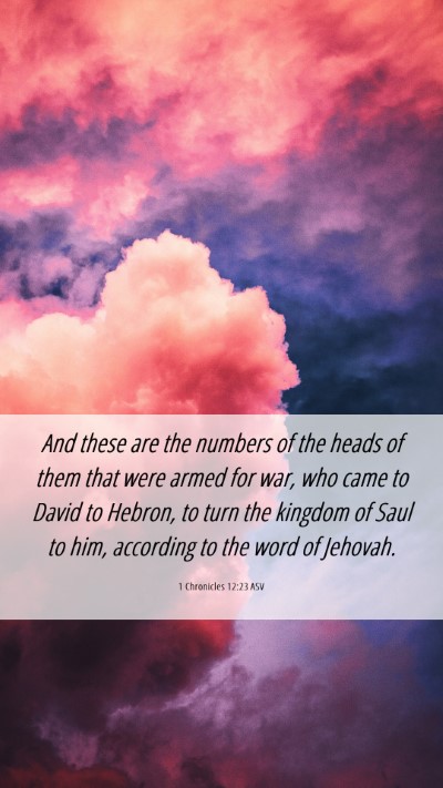 Picture 06 - 1 Chronicles 12:23 ASV Mobile Phone Wallpaper - And these are the numbers of the heads of them - Mobile Bible Verse Wallpaper