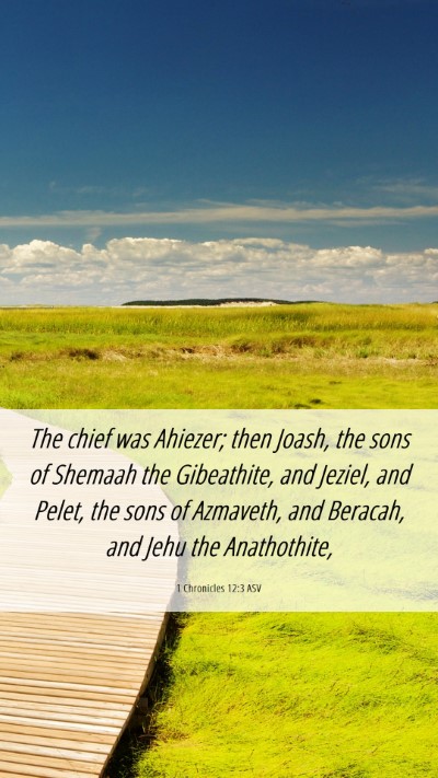 Picture 06 - 1 Chronicles 12:3 ASV Mobile Phone Wallpaper - The chief was Ahiezer; then Joash, the sons of - Mobile Bible Verse Wallpaper