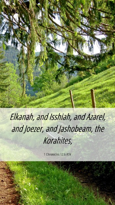 Picture 06 - 1 Chronicles 12:6 ASV Mobile Phone Wallpaper - Elkanah, and Isshiah, and Azarel, and Joezer, and - Mobile Bible Verse Wallpaper