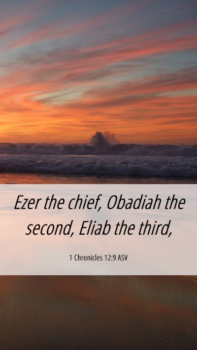 Picture 06 - 1 Chronicles 12:9 ASV Mobile Phone Wallpaper - Ezer the chief, Obadiah the second, Eliab the - Mobile Bible Verse Wallpaper