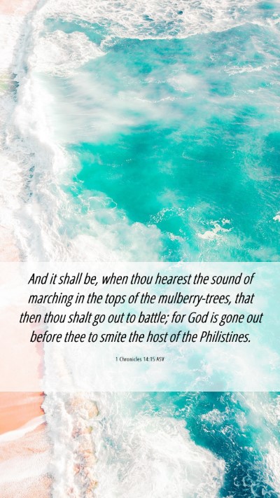 Picture 06 - 1 Chronicles 14:15 ASV Mobile Phone Wallpaper - And it shall be, when thou hearest the sound of - Mobile Bible Verse Wallpaper