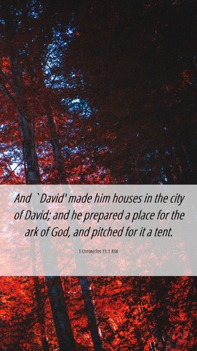 Picture 06 - 1 Chronicles 15:1 ASV Mobile Phone Wallpaper - And `David' made him houses in the city of David; - Mobile Bible Verse Wallpaper