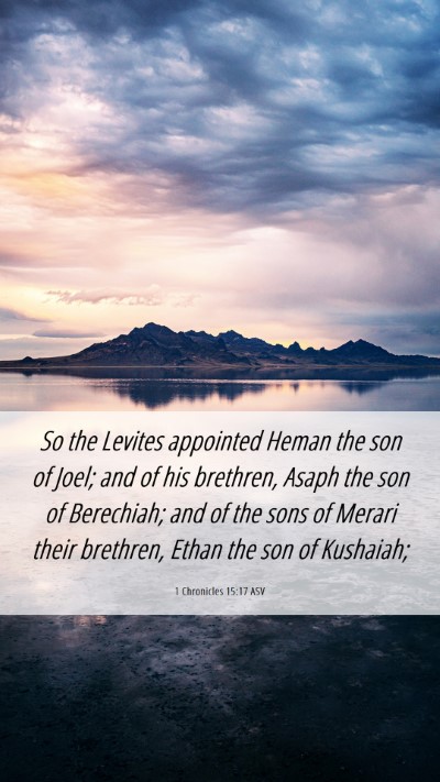 Picture 06 - 1 Chronicles 15:17 ASV Mobile Phone Wallpaper - So the Levites appointed Heman the son of Joel; - Mobile Bible Verse Wallpaper