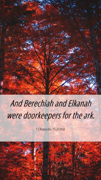 Picture 06 - 1 Chronicles 15:23 ASV Mobile Phone Wallpaper - And Berechiah and Elkanah were doorkeepers for - Mobile Bible Verse Wallpaper