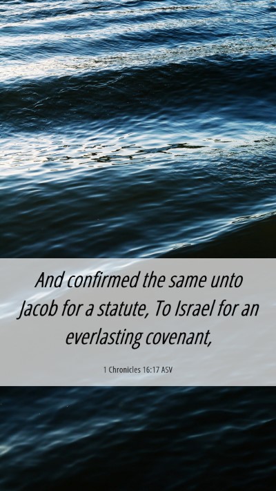 Picture 06 - 1 Chronicles 16:17 ASV Mobile Phone Wallpaper - And confirmed the same unto Jacob for a statute, - Mobile Bible Verse Wallpaper