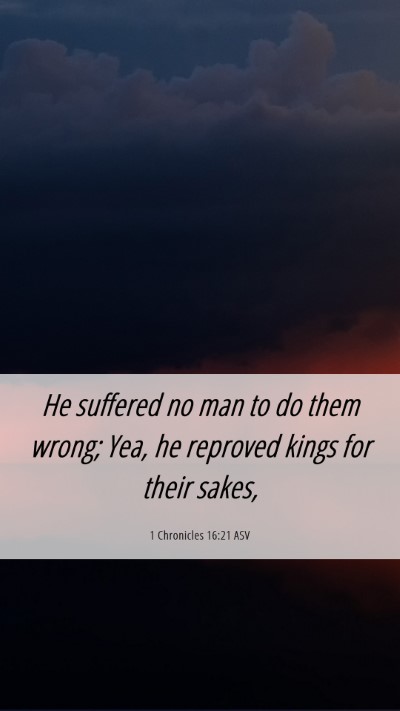 Picture 06 - 1 Chronicles 16:21 ASV Mobile Phone Wallpaper - He suffered no man to do them wrong; Yea, he - Mobile Bible Verse Wallpaper