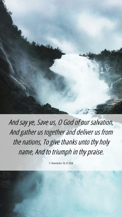 Picture 06 - 1 Chronicles 16:35 ASV Mobile Phone Wallpaper - And say ye, Save us, O God of our salvation, And - Mobile Bible Verse Wallpaper