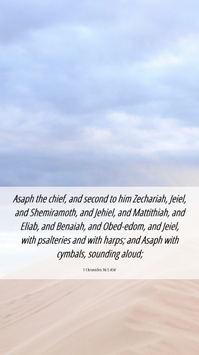 Picture 06 - 1 Chronicles 16:5 ASV Mobile Phone Wallpaper - Asaph the chief, and second to him Zechariah, - Mobile Bible Verse Wallpaper