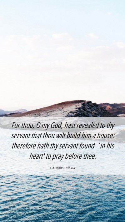 Picture 06 - 1 Chronicles 17:25 ASV Mobile Phone Wallpaper - For thou, O my God, hast revealed to thy servant - Mobile Bible Verse Wallpaper