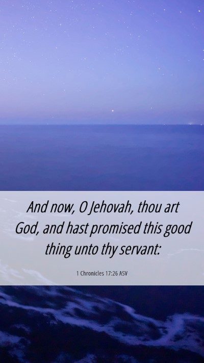 Picture 06 - 1 Chronicles 17:26 ASV Mobile Phone Wallpaper - And now, O Jehovah, thou art God, and hast - Mobile Bible Verse Wallpaper