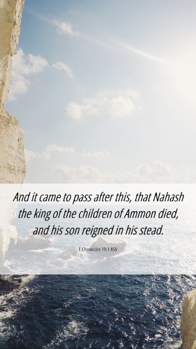 Picture 06 - 1 Chronicles 19:1 ASV Mobile Phone Wallpaper - And it came to pass after this, that Nahash the - Mobile Bible Verse Wallpaper