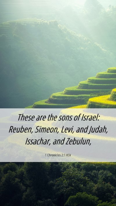 Picture 06 - 1 Chronicles 2:1 ASV Mobile Phone Wallpaper - These are the sons of Israel: Reuben, Simeon, - Mobile Bible Verse Wallpaper