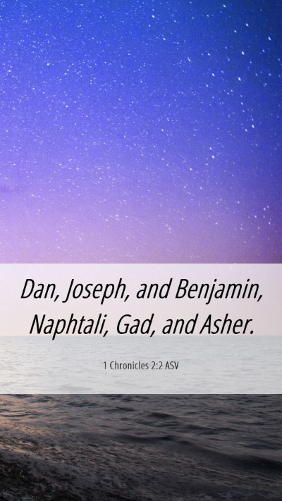 Picture 06 - 1 Chronicles 2:2 ASV Mobile Phone Wallpaper - Dan, Joseph, and Benjamin, Naphtali, Gad, and - Mobile Bible Verse Wallpaper