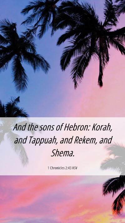 Picture 06 - 1 Chronicles 2:43 ASV Mobile Phone Wallpaper - And the sons of Hebron: Korah, and Tappuah, and - Mobile Bible Verse Wallpaper
