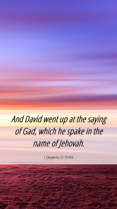Picture 06 - 1 Chronicles 21:19 ASV Mobile Phone Wallpaper - And David went up at the saying of Gad, which he - Mobile Bible Verse Wallpaper