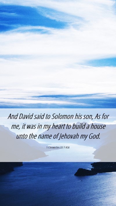 Picture 06 - 1 Chronicles 22:7 ASV Mobile Phone Wallpaper - And David said to Solomon his son, As for me, it - Mobile Bible Verse Wallpaper