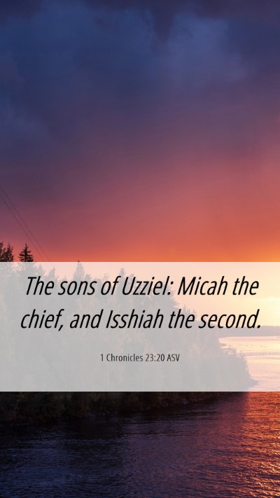 Picture 06 - 1 Chronicles 23:20 ASV Mobile Phone Wallpaper - The sons of Uzziel: Micah the chief, and Isshiah - Mobile Bible Verse Wallpaper