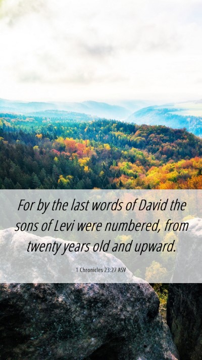 Picture 06 - 1 Chronicles 23:27 ASV Mobile Phone Wallpaper - For by the last words of David the sons of Levi - Mobile Bible Verse Wallpaper