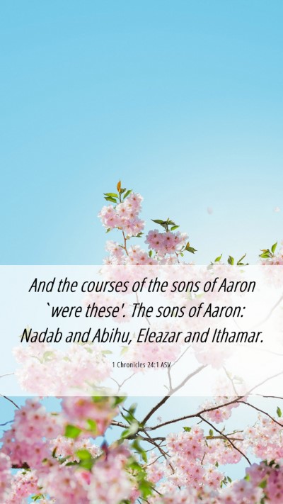 Picture 06 - 1 Chronicles 24:1 ASV Mobile Phone Wallpaper - And the courses of the sons of Aaron `were - Mobile Bible Verse Wallpaper