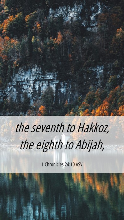 Picture 06 - 1 Chronicles 24:10 ASV Mobile Phone Wallpaper - the seventh to Hakkoz, the eighth to - Mobile Bible Verse Wallpaper