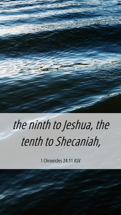 Picture 06 - 1 Chronicles 24:11 ASV Mobile Phone Wallpaper - the ninth to Jeshua, the tenth to - Mobile Bible Verse Wallpaper