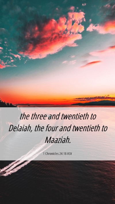 Picture 06 - 1 Chronicles 24:18 ASV Mobile Phone Wallpaper - the three and twentieth to Delaiah, the four and - Mobile Bible Verse Wallpaper