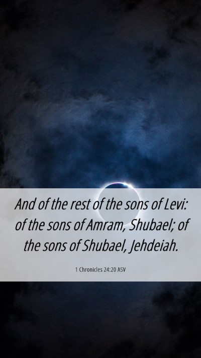 Picture 06 - 1 Chronicles 24:20 ASV Mobile Phone Wallpaper - And of the rest of the sons of Levi: of the sons - Mobile Bible Verse Wallpaper