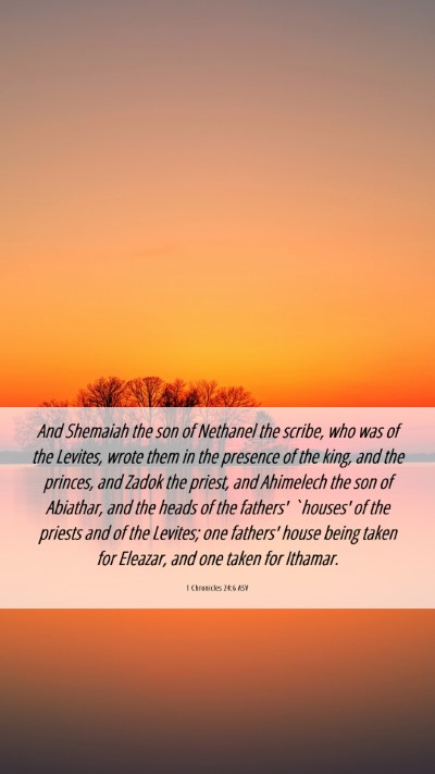 Picture 06 - 1 Chronicles 24:6 ASV Mobile Phone Wallpaper - And Shemaiah the son of Nethanel the scribe, who - Mobile Bible Verse Wallpaper