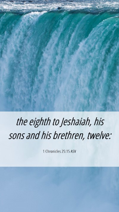 Picture 06 - 1 Chronicles 25:15 ASV Mobile Phone Wallpaper - the eighth to Jeshaiah, his sons and his - Mobile Bible Verse Wallpaper