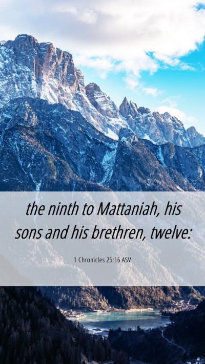 Picture 06 - 1 Chronicles 25:16 ASV Mobile Phone Wallpaper - the ninth to Mattaniah, his sons and his - Mobile Bible Verse Wallpaper