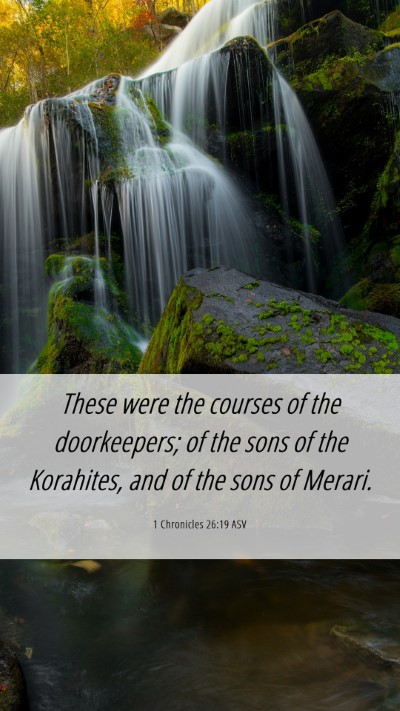 Picture 06 - 1 Chronicles 26:19 ASV Mobile Phone Wallpaper - These were the courses of the doorkeepers; of the - Mobile Bible Verse Wallpaper