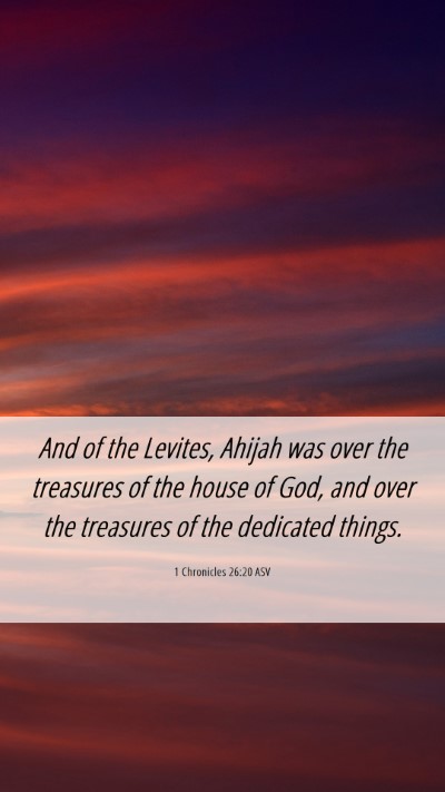 Picture 06 - 1 Chronicles 26:20 ASV Mobile Phone Wallpaper - And of the Levites, Ahijah was over the treasures - Mobile Bible Verse Wallpaper