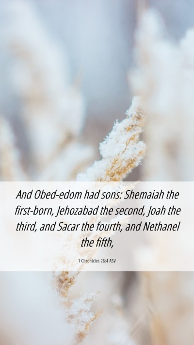Picture 06 - 1 Chronicles 26:4 ASV Mobile Phone Wallpaper - And Obed-edom had sons: Shemaiah the first-born, - Mobile Bible Verse Wallpaper