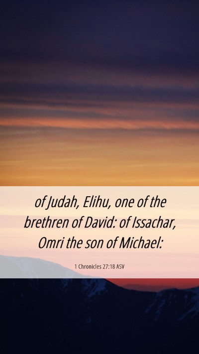 Picture 06 - 1 Chronicles 27:18 ASV Mobile Phone Wallpaper - of Judah, Elihu, one of the brethren of David: of - Mobile Bible Verse Wallpaper