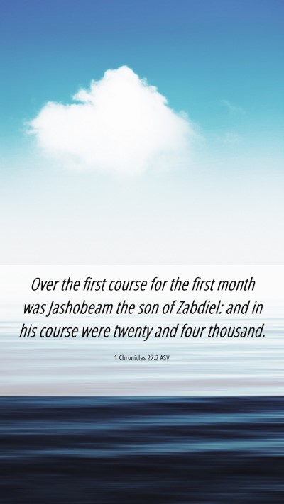 Picture 06 - 1 Chronicles 27:2 ASV Mobile Phone Wallpaper - Over the first course for the first month was - Mobile Bible Verse Wallpaper