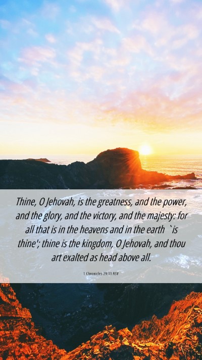 Picture 06 - 1 Chronicles 29:11 ASV Mobile Phone Wallpaper - Thine, O Jehovah, is the greatness, and the - Mobile Bible Verse Wallpaper