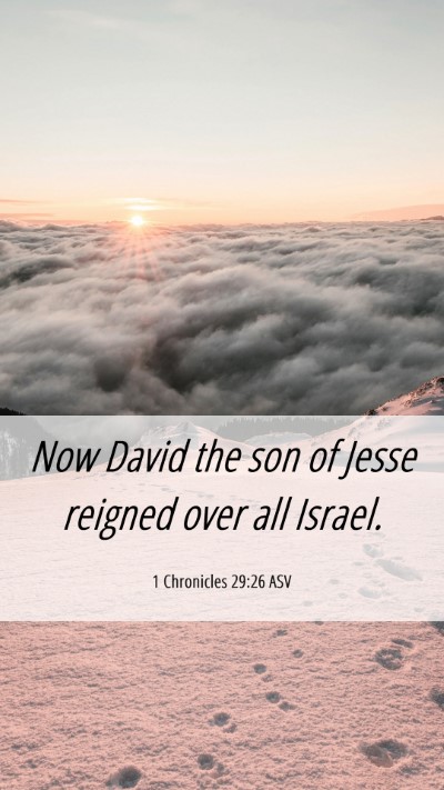 Picture 06 - 1 Chronicles 29:26 ASV Mobile Phone Wallpaper - Now David the son of Jesse reigned over all - Mobile Bible Verse Wallpaper