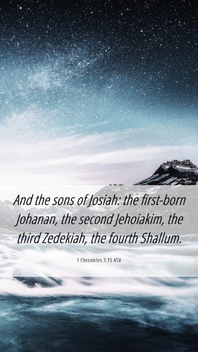 Picture 06 - 1 Chronicles 3:15 ASV Mobile Phone Wallpaper - And the sons of Josiah: the first-born Johanan, - Mobile Bible Verse Wallpaper