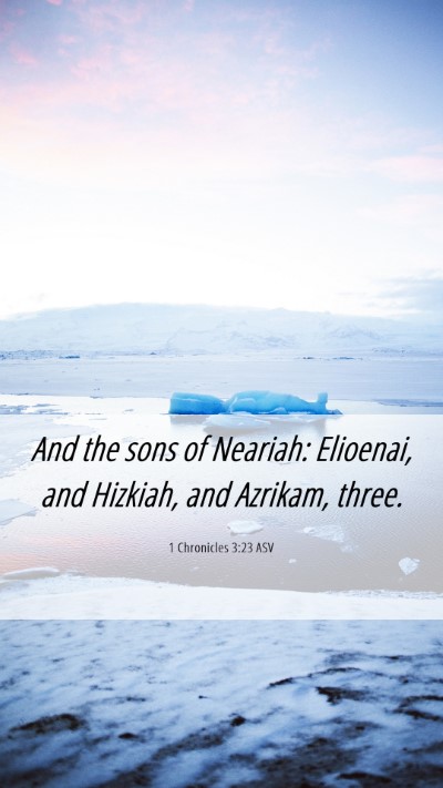 Picture 06 - 1 Chronicles 3:23 ASV Mobile Phone Wallpaper - And the sons of Neariah: Elioenai, and Hizkiah, - Mobile Bible Verse Wallpaper