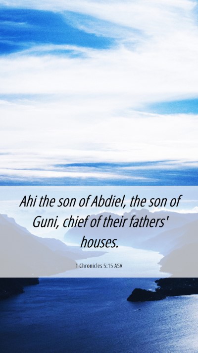 Picture 06 - 1 Chronicles 5:15 ASV Mobile Phone Wallpaper - Ahi the son of Abdiel, the son of Guni, chief of - Mobile Bible Verse Wallpaper