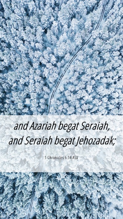 Picture 06 - 1 Chronicles 6:14 ASV Mobile Phone Wallpaper - and Azariah begat Seraiah, and Seraiah begat - Mobile Bible Verse Wallpaper