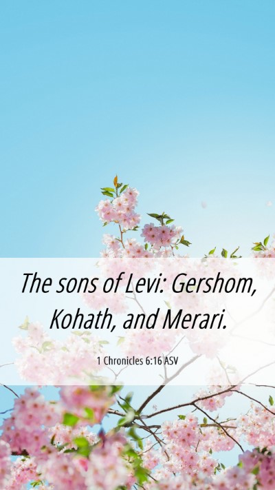 Picture 06 - 1 Chronicles 6:16 ASV Mobile Phone Wallpaper - The sons of Levi: Gershom, Kohath, and - Mobile Bible Verse Wallpaper