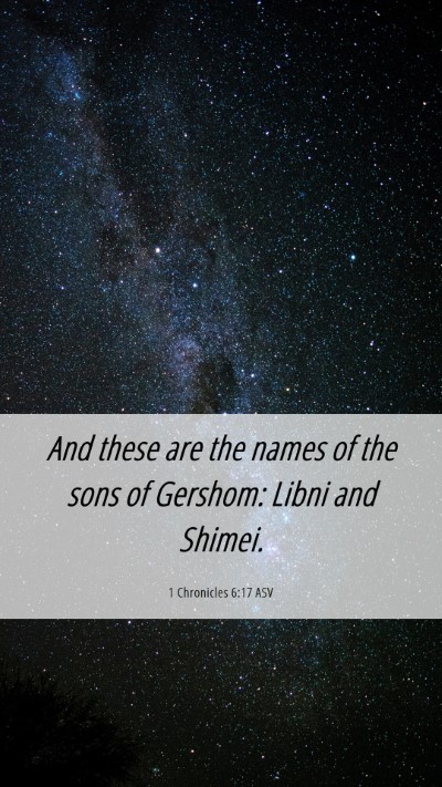 Picture 06 - 1 Chronicles 6:17 ASV Mobile Phone Wallpaper - And these are the names of the sons of Gershom: - Mobile Bible Verse Wallpaper