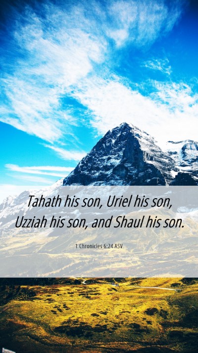 Picture 06 - 1 Chronicles 6:24 ASV Mobile Phone Wallpaper - Tahath his son, Uriel his son, Uzziah his son, - Mobile Bible Verse Wallpaper