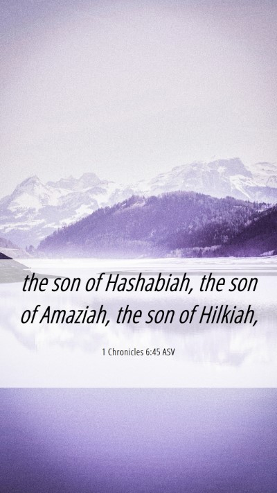 Picture 06 - 1 Chronicles 6:45 ASV Mobile Phone Wallpaper - the son of Hashabiah, the son of Amaziah, the son - Mobile Bible Verse Wallpaper