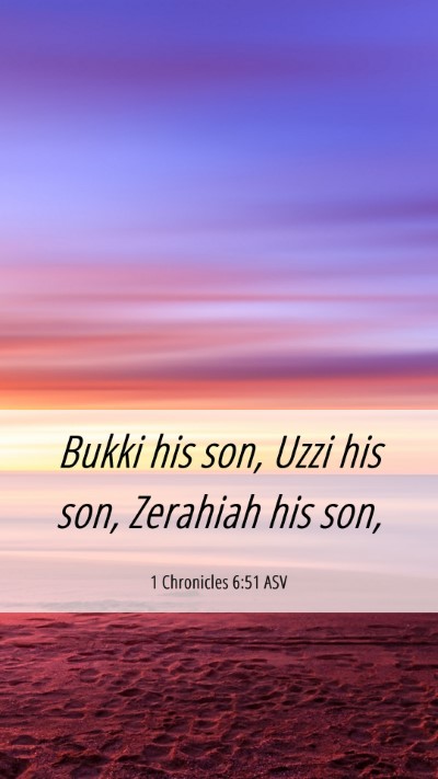 Picture 06 - 1 Chronicles 6:51 ASV Mobile Phone Wallpaper - Bukki his son, Uzzi his son, Zerahiah his - Mobile Bible Verse Wallpaper