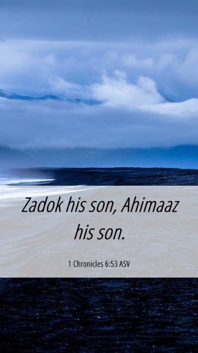 Picture 06 - 1 Chronicles 6:53 ASV Mobile Phone Wallpaper - Zadok his son, Ahimaaz his - Mobile Bible Verse Wallpaper