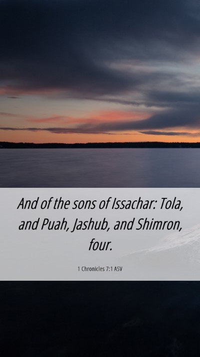 Picture 06 - 1 Chronicles 7:1 ASV Mobile Phone Wallpaper - And of the sons of Issachar: Tola, and Puah, - Mobile Bible Verse Wallpaper