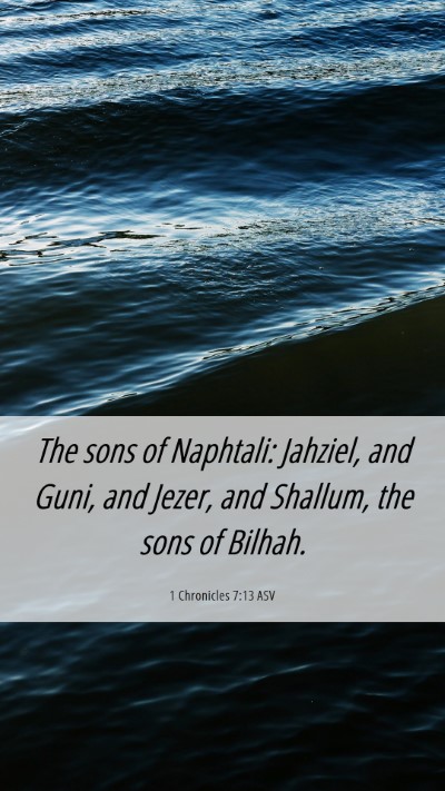Picture 06 - 1 Chronicles 7:13 ASV Mobile Phone Wallpaper - The sons of Naphtali: Jahziel, and Guni, and - Mobile Bible Verse Wallpaper