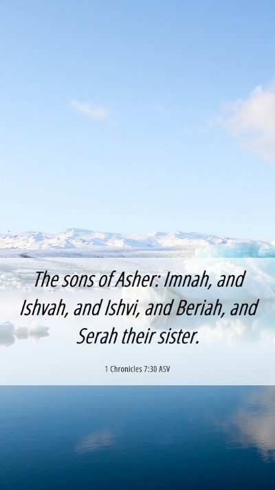 Picture 06 - 1 Chronicles 7:30 ASV Mobile Phone Wallpaper - The sons of Asher: Imnah, and Ishvah, and Ishvi, - Mobile Bible Verse Wallpaper
